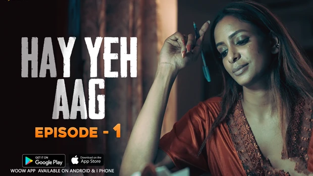 Haye Yeh Aag – S01E01 – 2024 – Hindi Hot Web Series – Woow