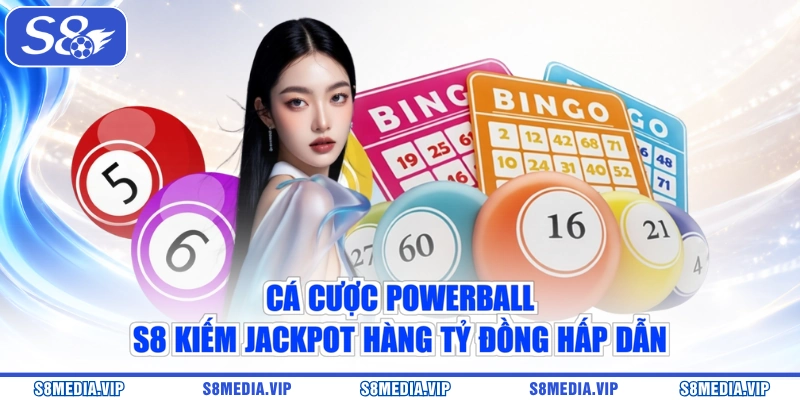 Cá cược Powerball S8 kiếm Jackpot hàng tỷ đồng hấp dẫn