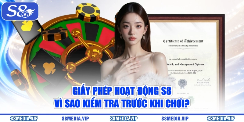 Giấy Phép Hoạt Động S8 - Vì Sao Kiểm Tra Trước Khi Chơi?